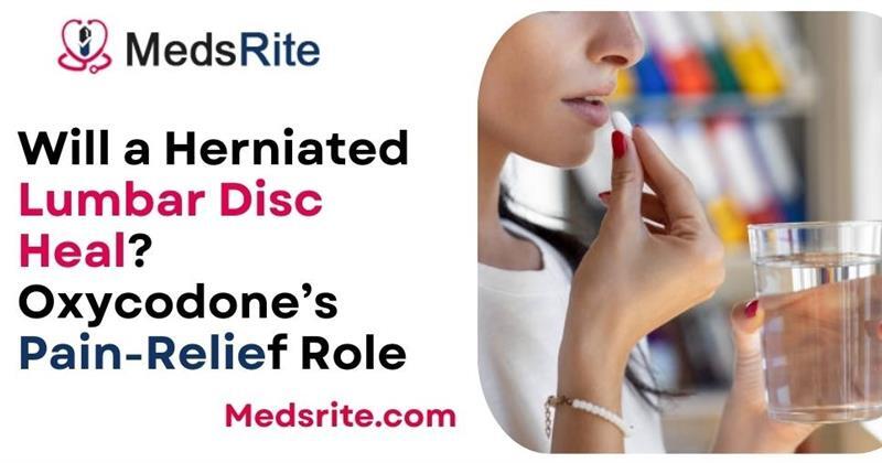 Will a Herniated Lumbar Disc Heal Oxycodone’s Pain-Relief Role